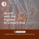 Sports with the Highest ACL Injury Risk by Dr. Amyn Rajani, knee specialist in Mumbai